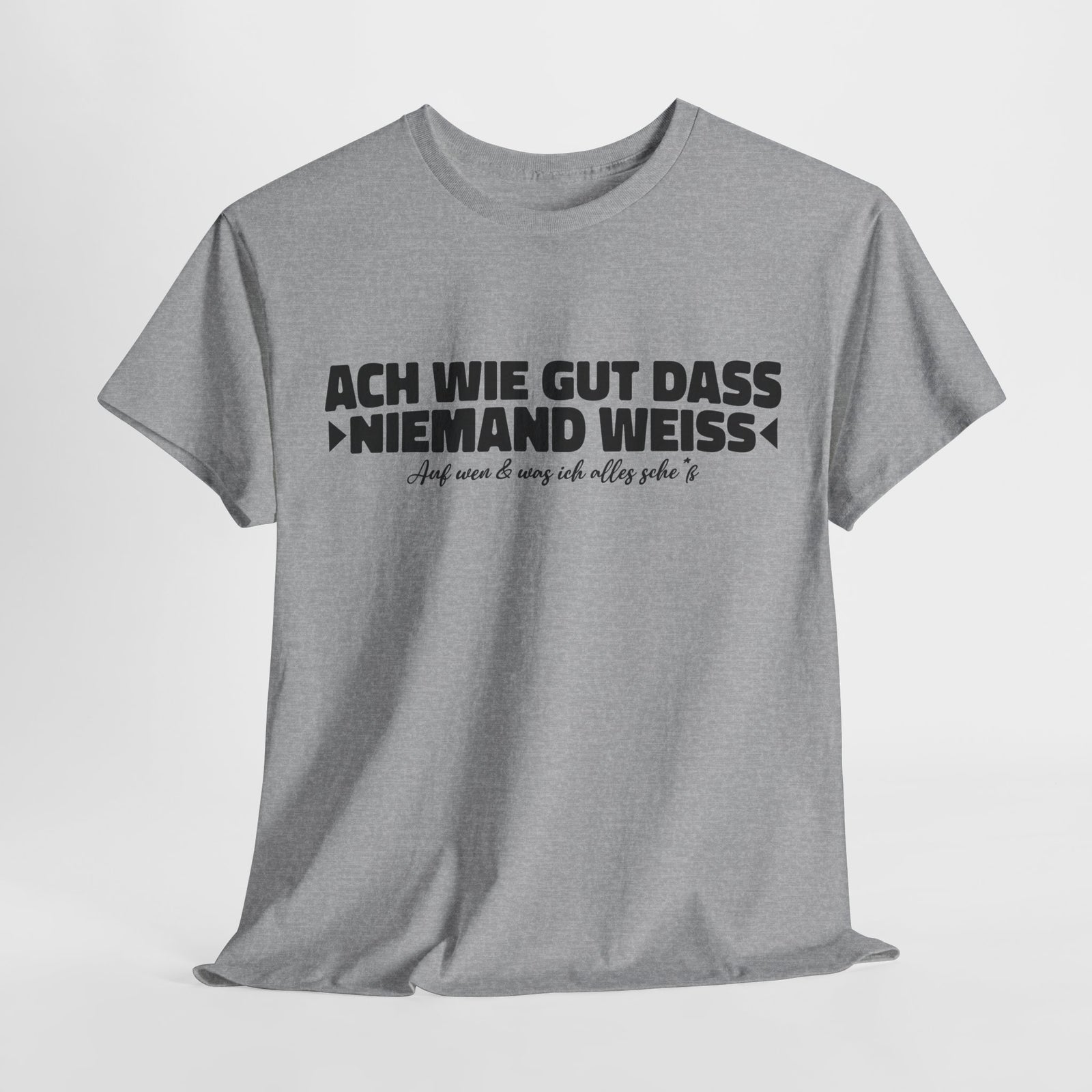 Ach wie gut dass niemand weiss auf was und wen ich alles – Lustiges Shirt