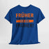 Früher war alles besser - Ich bin von Früher - Lustiges Geschenk Shirt