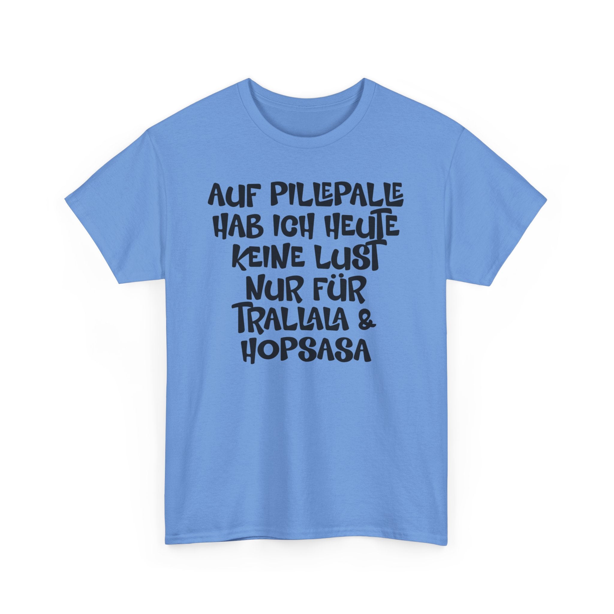 Auf Pillepalle hab ich Heute keine Lust - Nur auf Trallala und Hopsasa - Lustiges T-Shirt