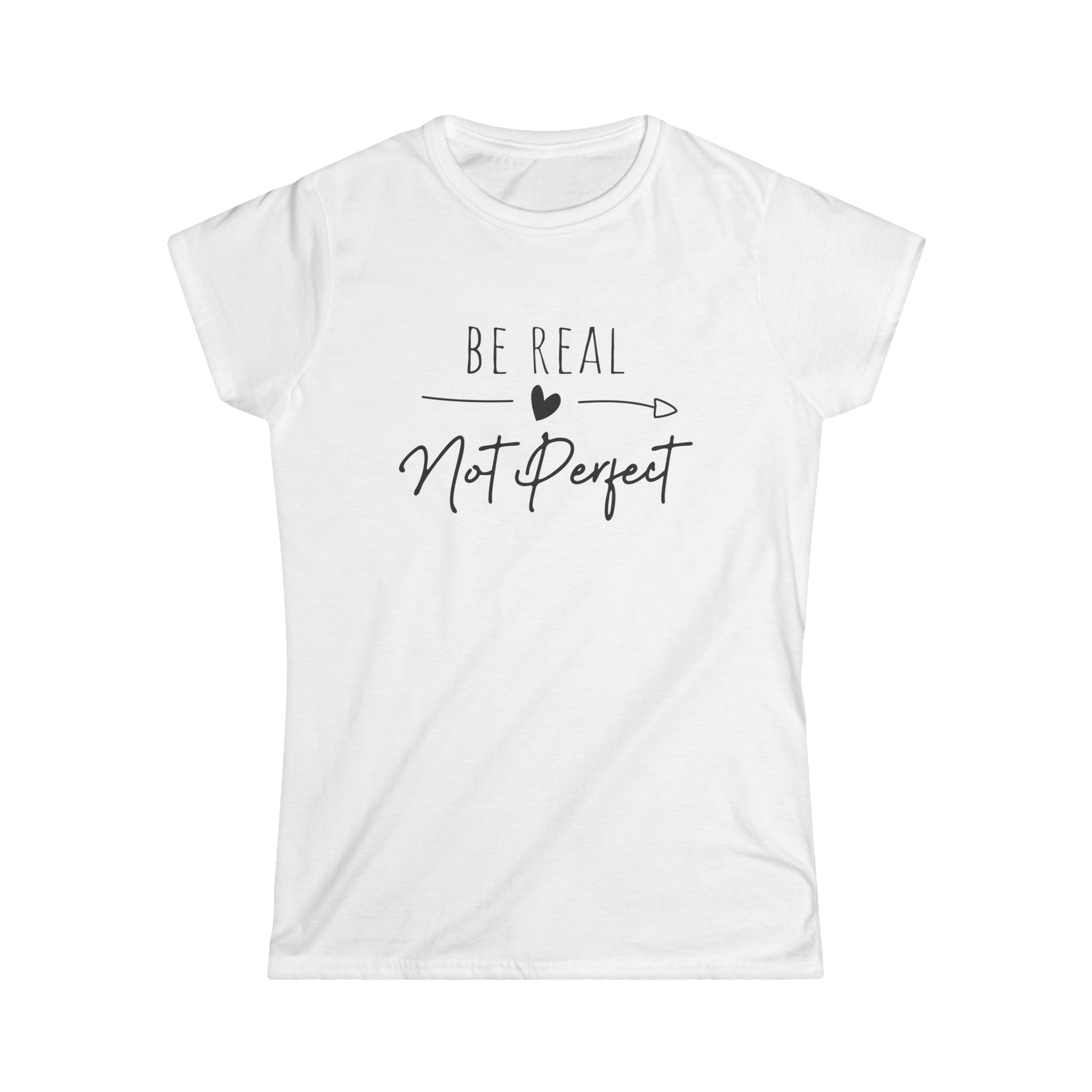 Be Real Not Perfect - Women's Softstyle Shirt