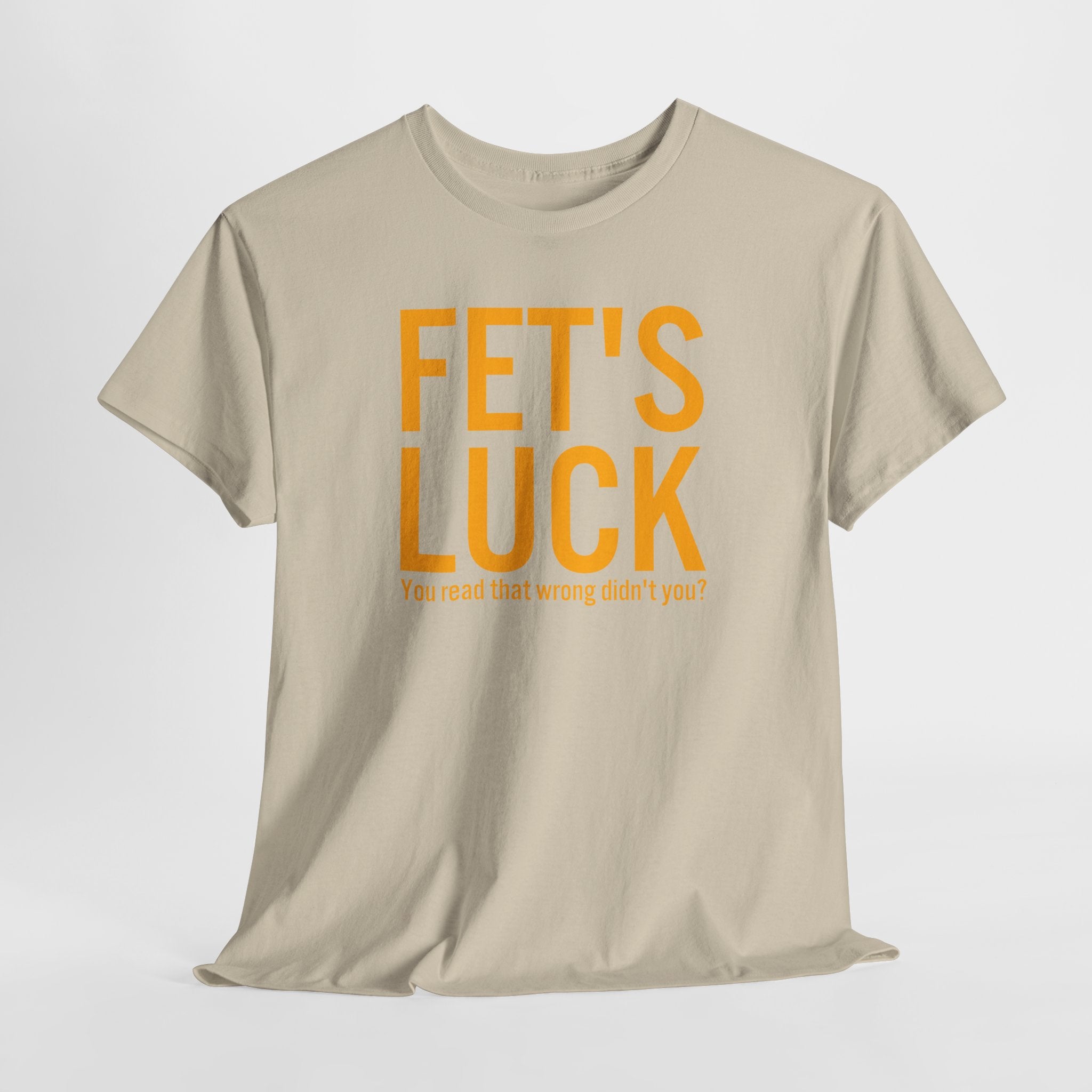 Fets Luck Lustiges T-Shirt