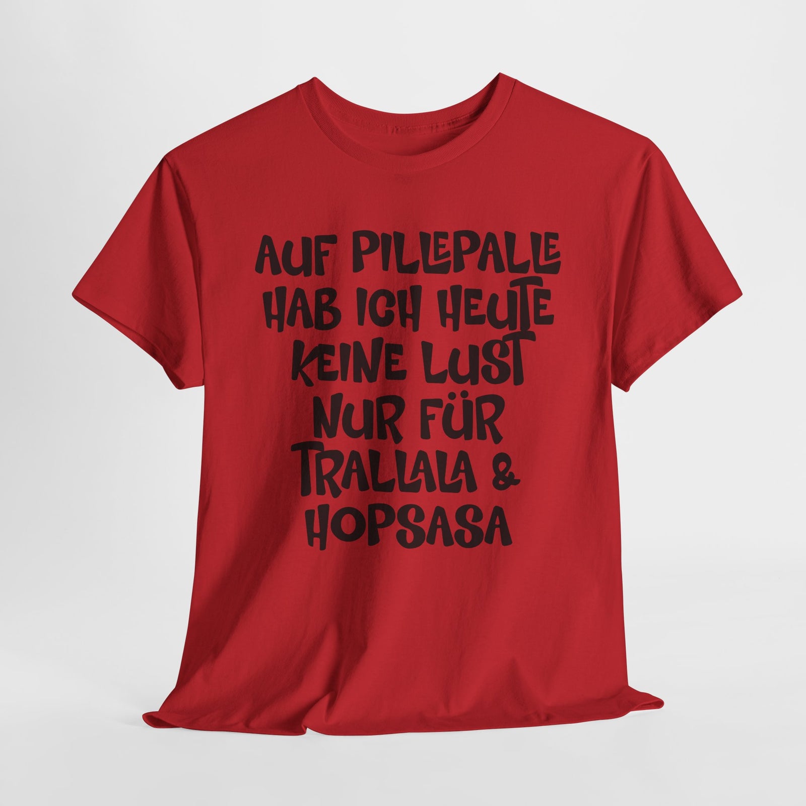 Auf Pillepalle hab ich Heute keine Lust - Nur auf Trallala und Hopsasa - Lustiges T-Shirt