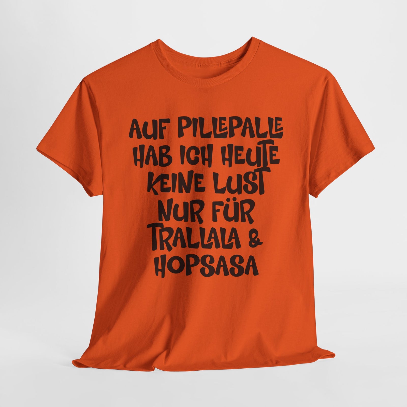 Auf Pillepalle hab ich Heute keine Lust - Nur auf Trallala und Hopsasa - Lustiges T-Shirt