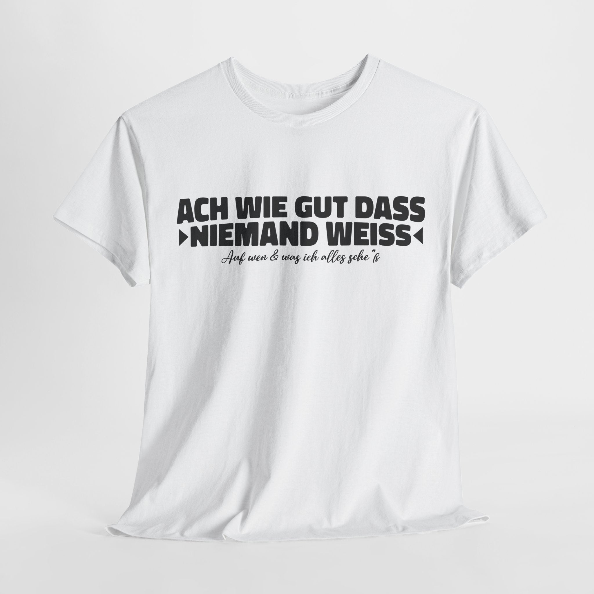 Ach wie gut dass niemand weiss auf was und wen ich alles – Lustiges Shirt