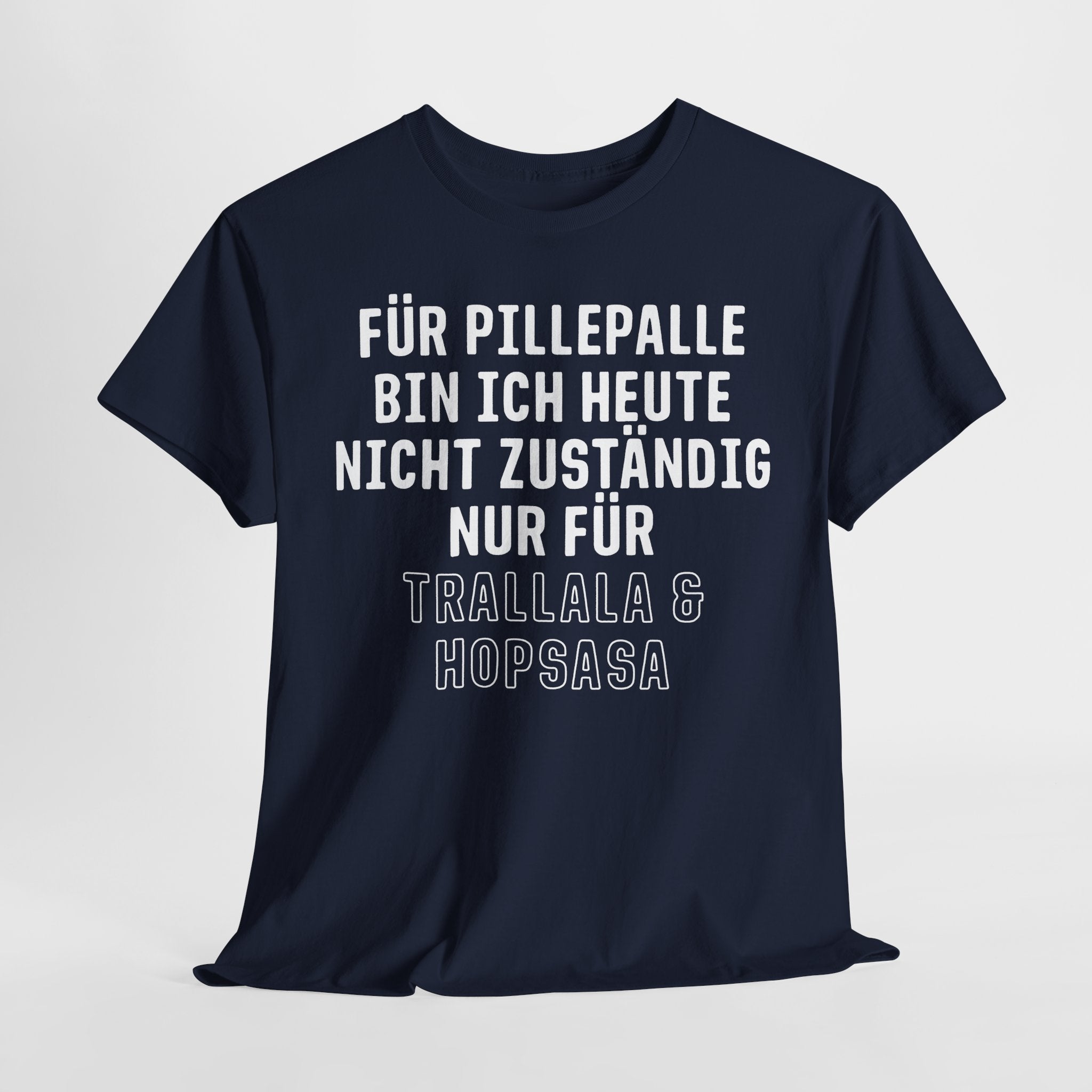 Für Pillepalle bin ich heute nicht zuständig - Nur für Trallala und Hopsasa - Lustiges Unisex T-Shirt
