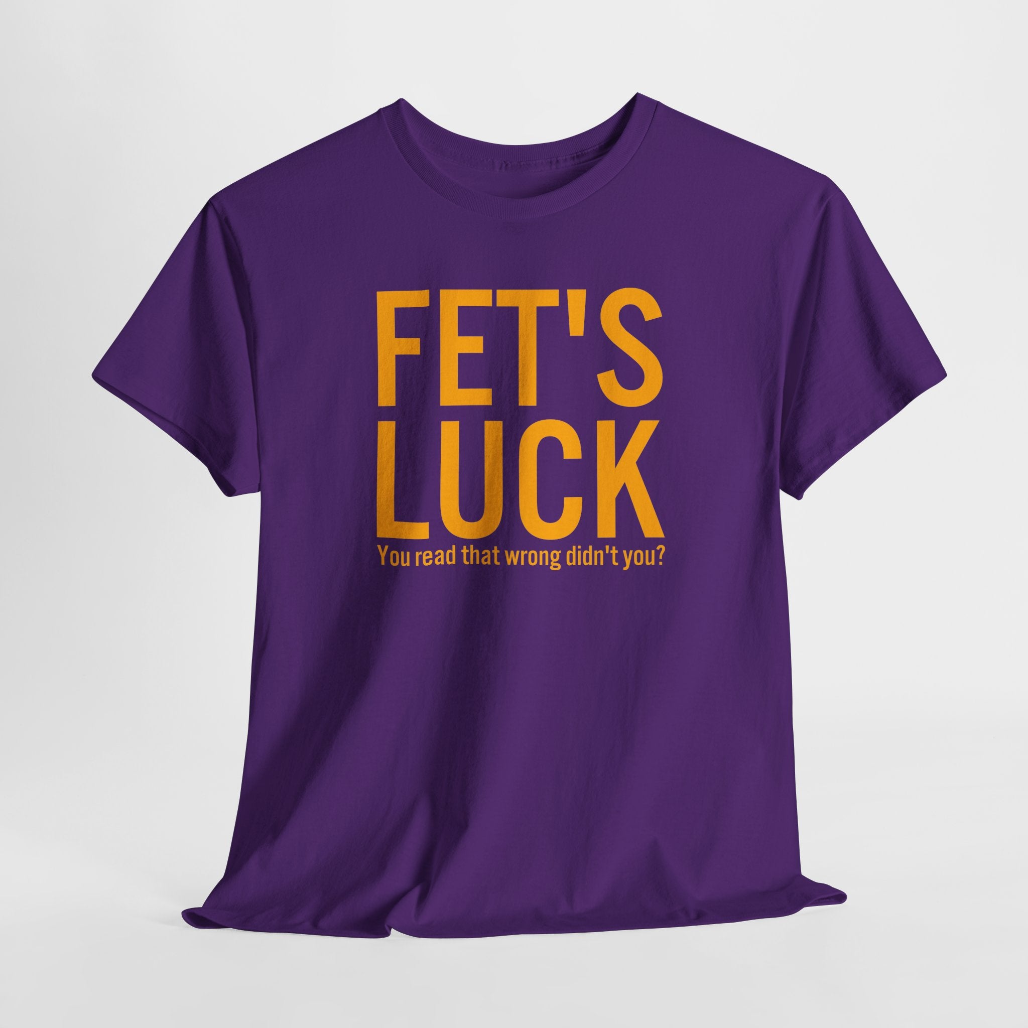 Fets Luck Lustiges T-Shirt