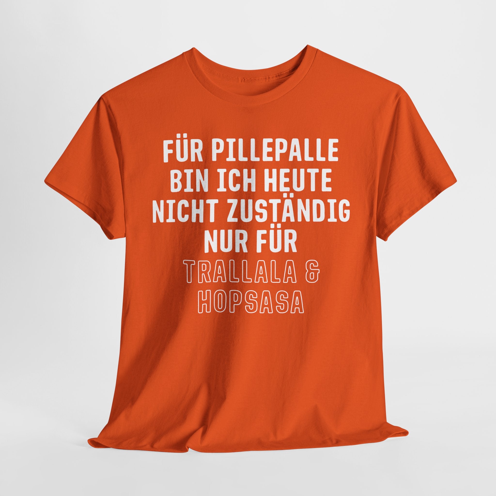 Für Pillepalle bin ich heute nicht zuständig - Nur für Trallala und Hopsasa - Lustiges Unisex T-Shirt