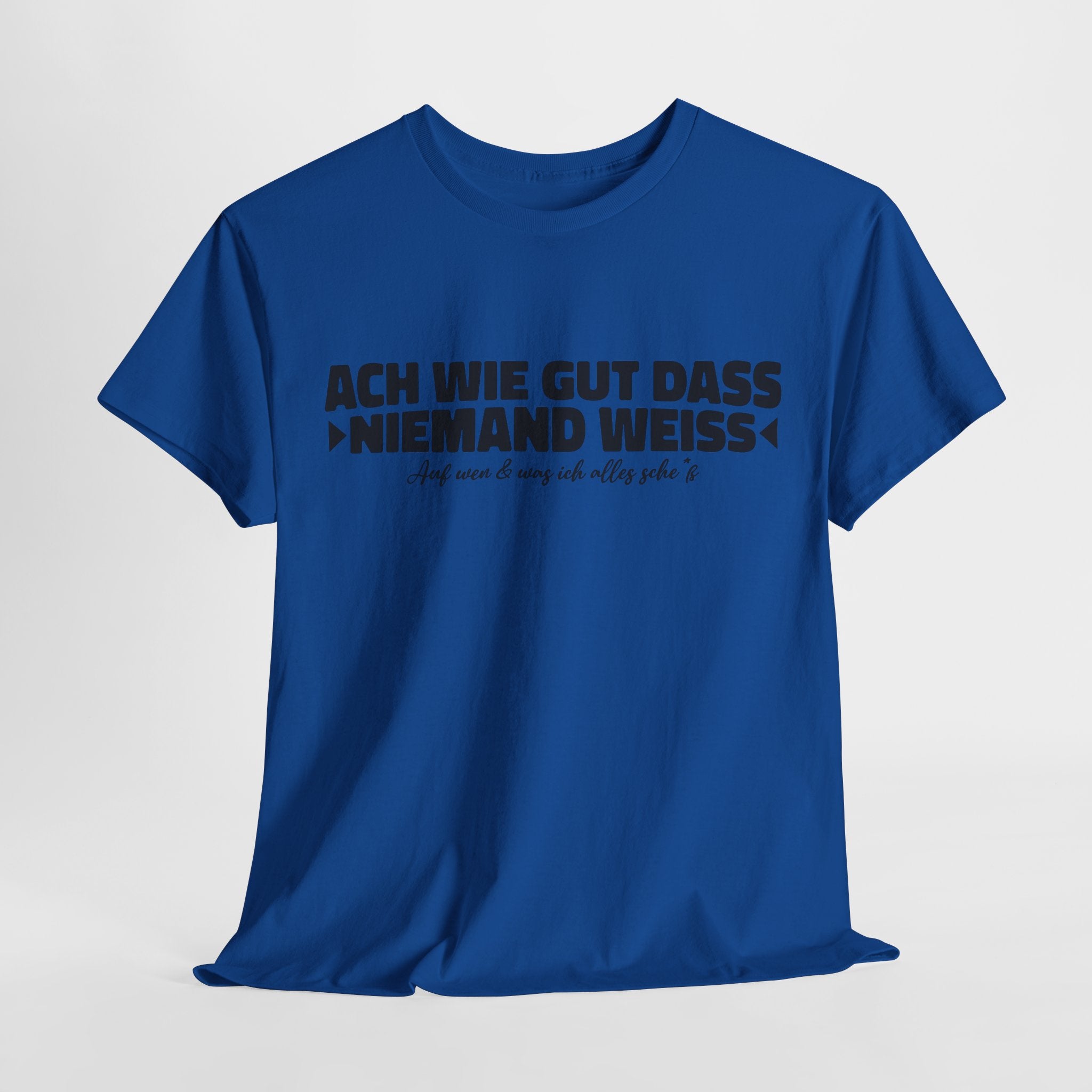 Ach wie gut dass niemand weiss auf was und wen ich alles – Lustiges Shirt