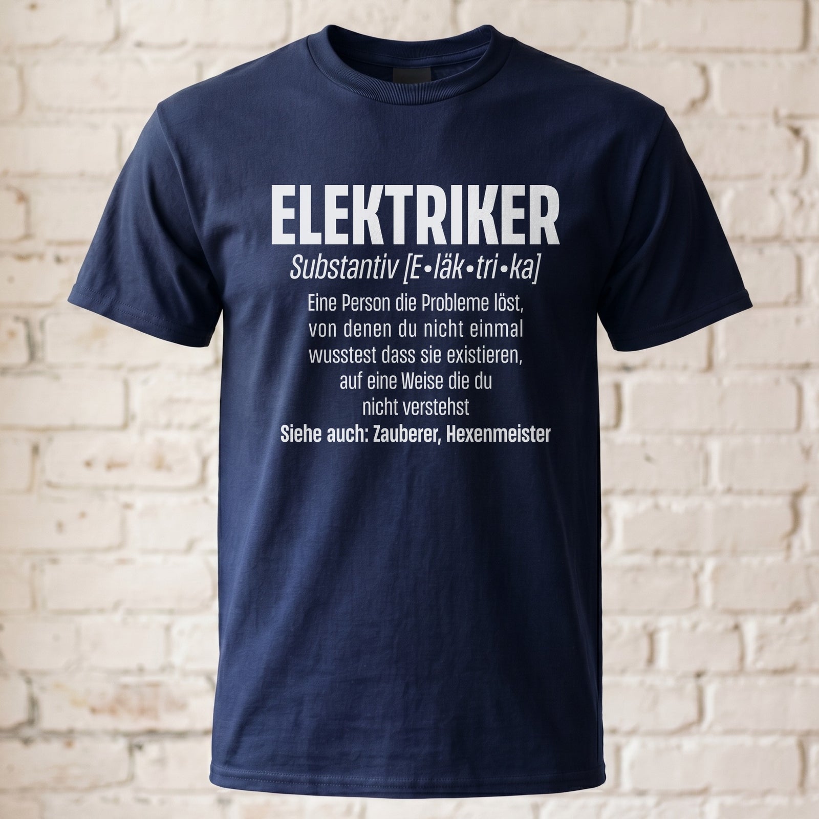 Elektriker Shirt - Lustiger Spruch - Witziges Geschenk für Elektriker - Unisex T-Shirt