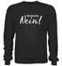 Nein Sager - Zum Letzen Mal NEIN - Lustiger Spruch - Premium Sweatshirt