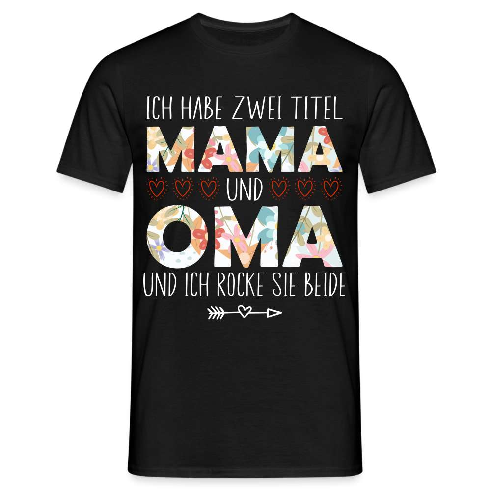 Muttertag - Habe zwei Titel - Mama UND Oma - Und ich rocke sie beide T-Shirt - Schwarz