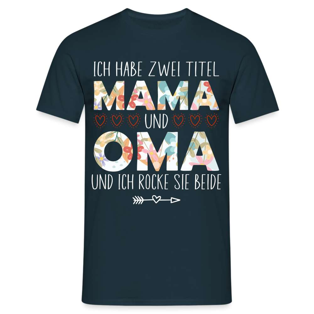 Muttertag - Habe zwei Titel - Mama UND Oma - Und ich rocke sie beide T-Shirt - Navy