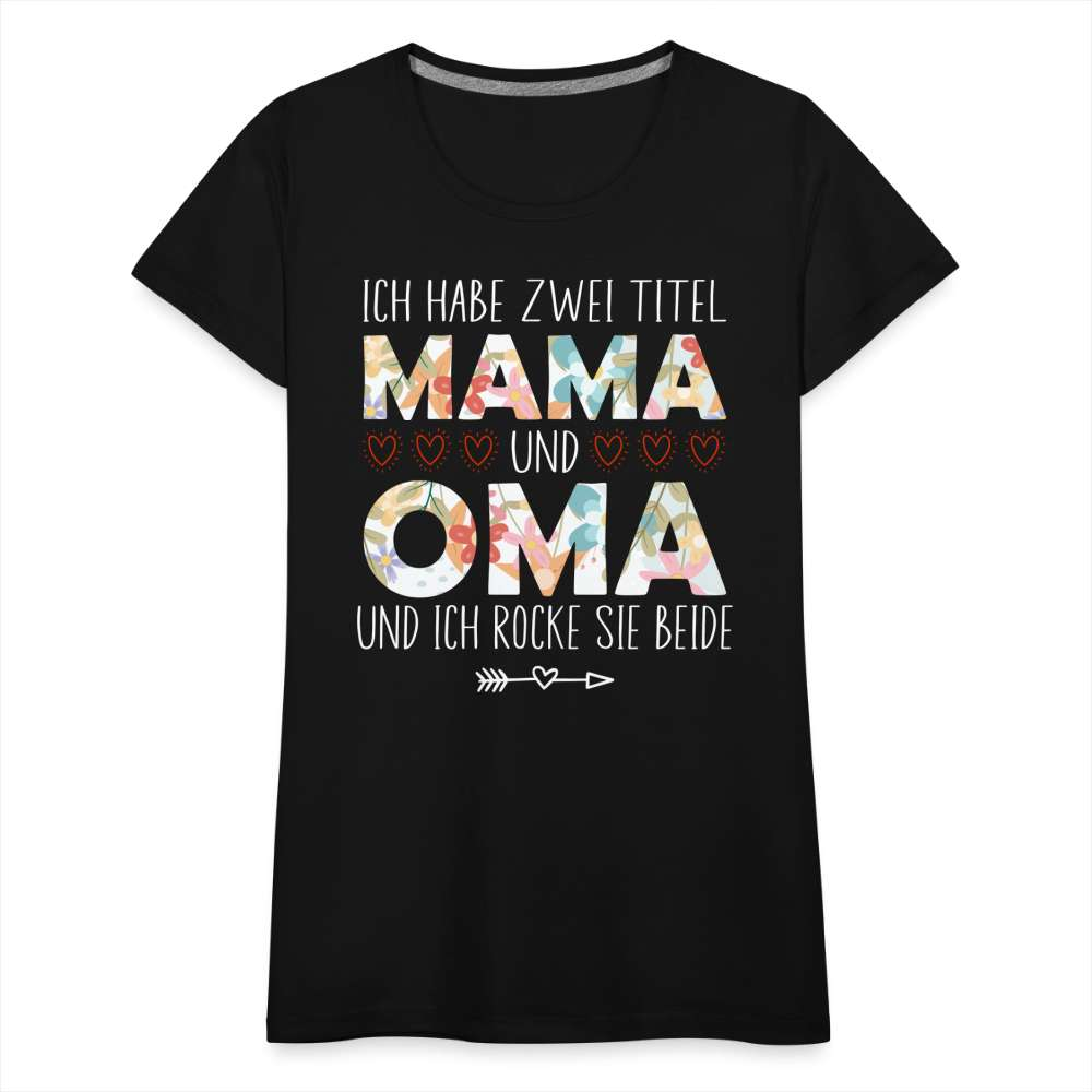 Muttertag - Habe zwei Titel - Mama UND Oma - Und ich rocke sie beide Frauen T-Shirt - Schwarz
