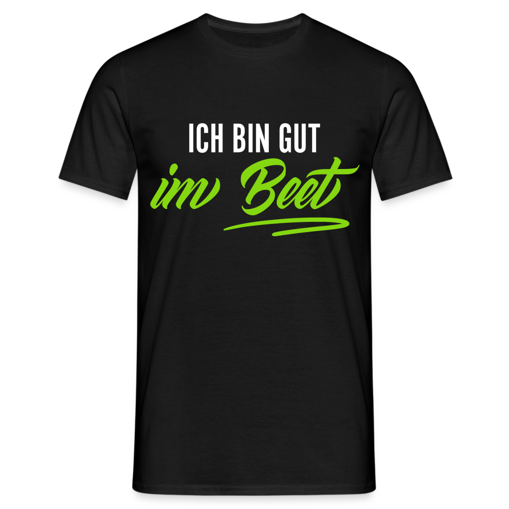 Gärtner Gartenfreunde ich bin gut im Beet T-Shirt - Schwarz