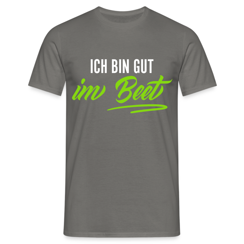 Gärtner Gartenfreunde ich bin gut im Beet T-Shirt - Graphit