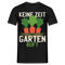 Garten Gärtner Shirt Keine Zeit Der Garten Ruft T-Shirt - Schwarz