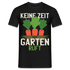 Garten Gärtner Shirt Keine Zeit Der Garten Ruft T-Shirt - Schwarz