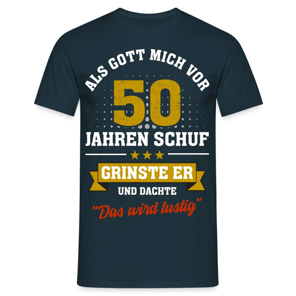 50. Geburtstag - Als Gott mich schuf grinste er - Listiges Geschenk T-Shirt - Navy