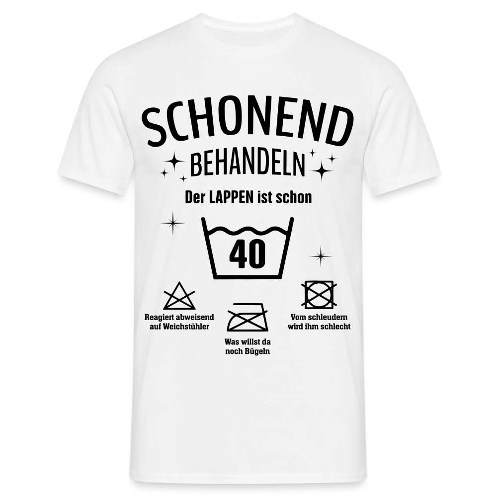 40. Geburtstag Schonend behandeln der Lappen ist schon 40 Geschenk Shirt - weiß