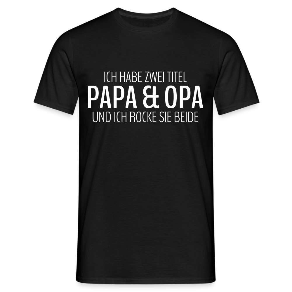 Papa und Opa - Habe 2 Titel - Papa und Opa und ich rocke sie beide T-Shirt - Schwarz