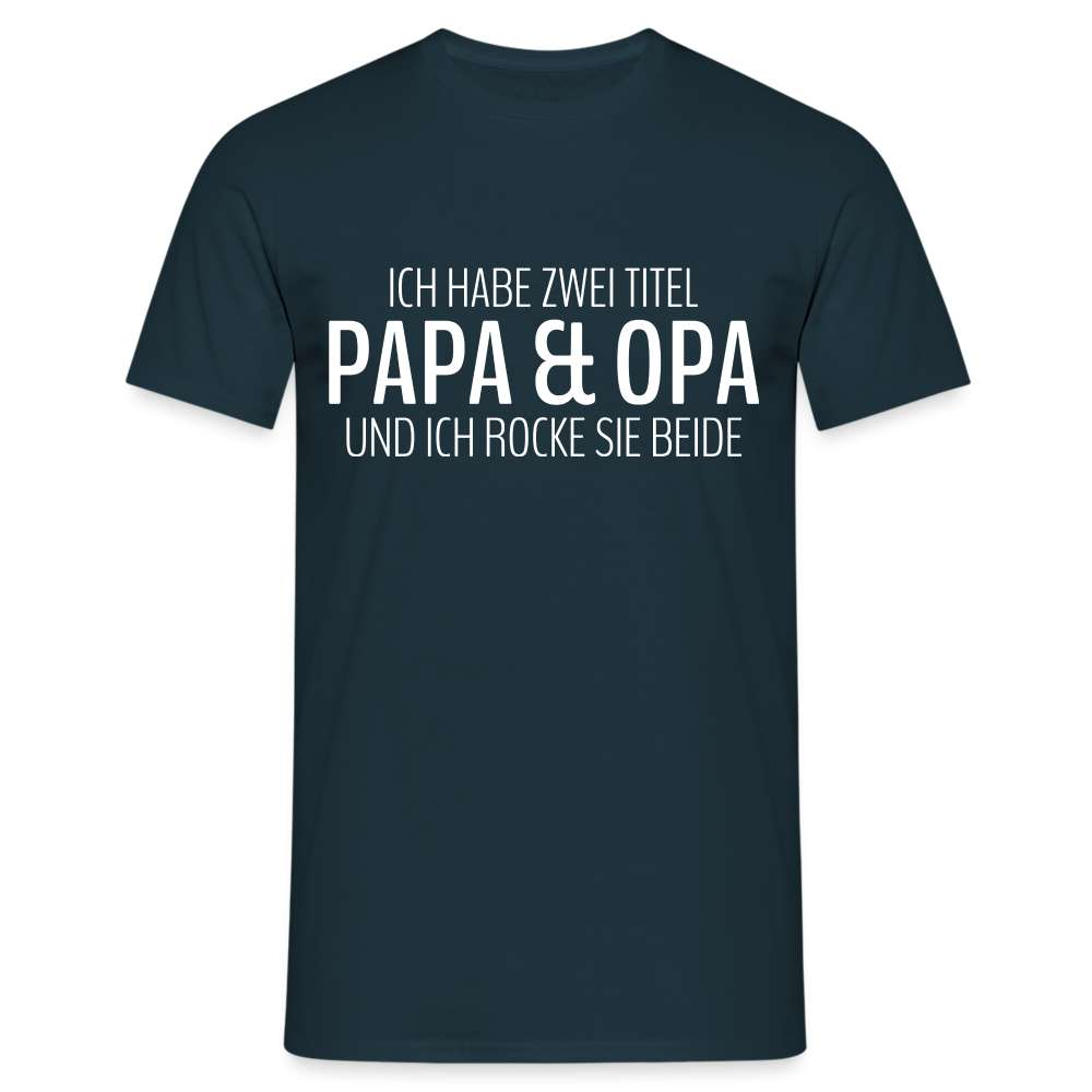 Papa und Opa - Habe 2 Titel - Papa und Opa und ich rocke sie beide T-Shirt - Navy