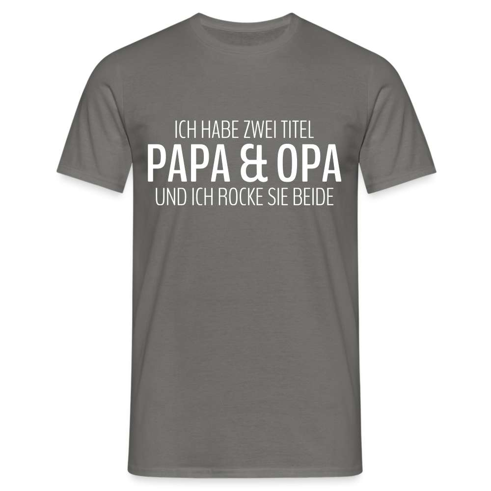 Papa und Opa - Habe 2 Titel - Papa und Opa und ich rocke sie beide T-Shirt - Graphit