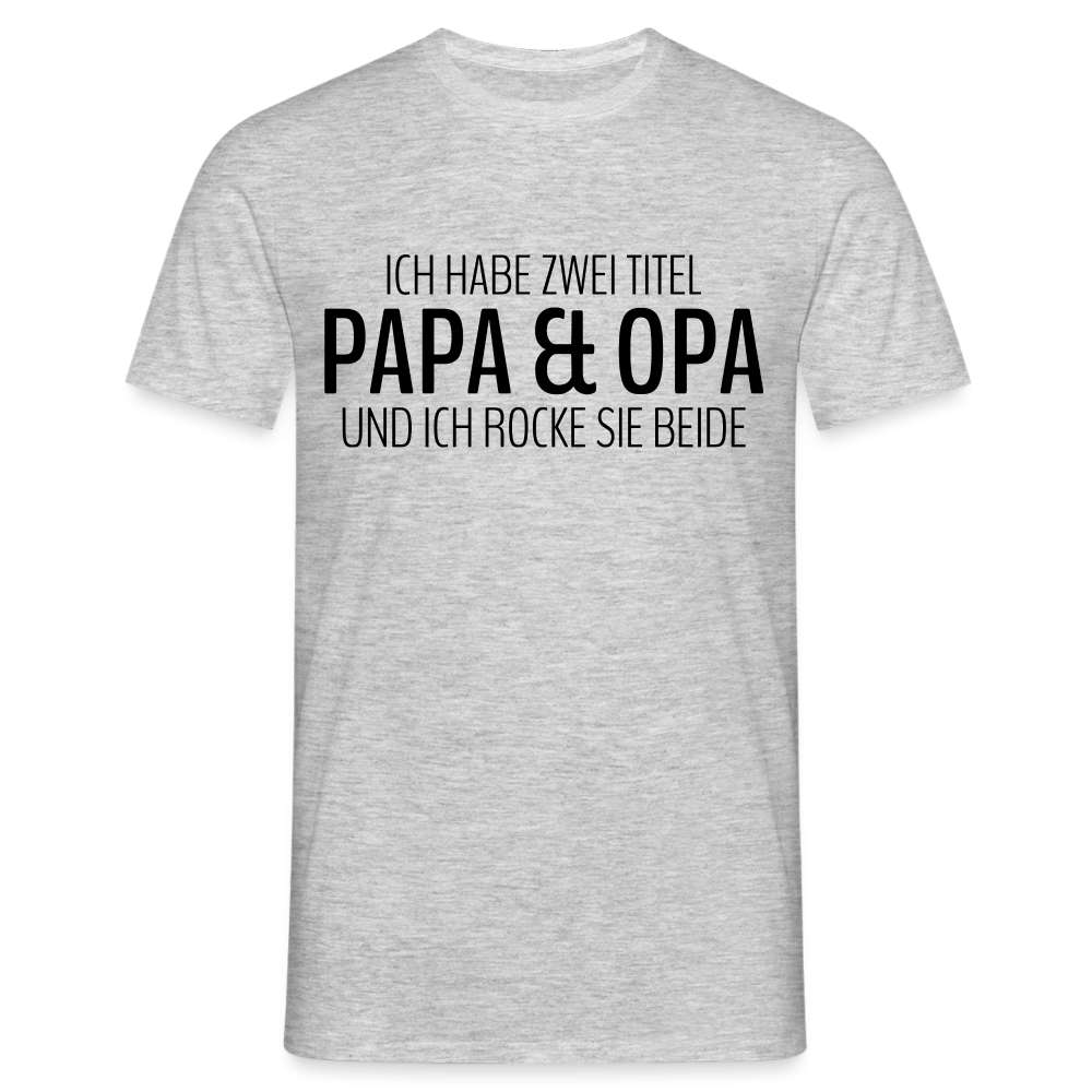 Papa und Opa - Habe 2 Titel - Papa und Opa und ich rocke sie beide T-Shirt - Grau meliert