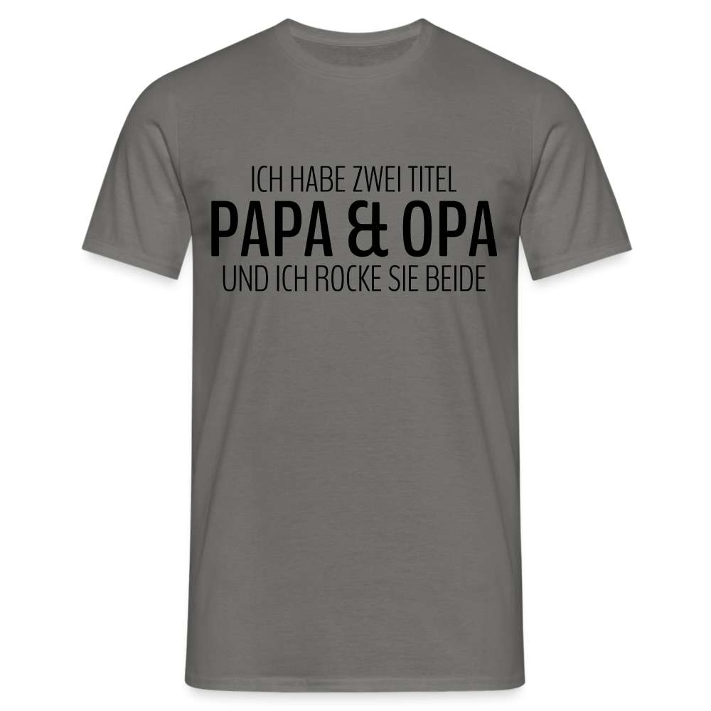 Papa und Opa - Habe 2 Titel - Papa und Opa und ich rocke sie beide T-Shirt - Graphit