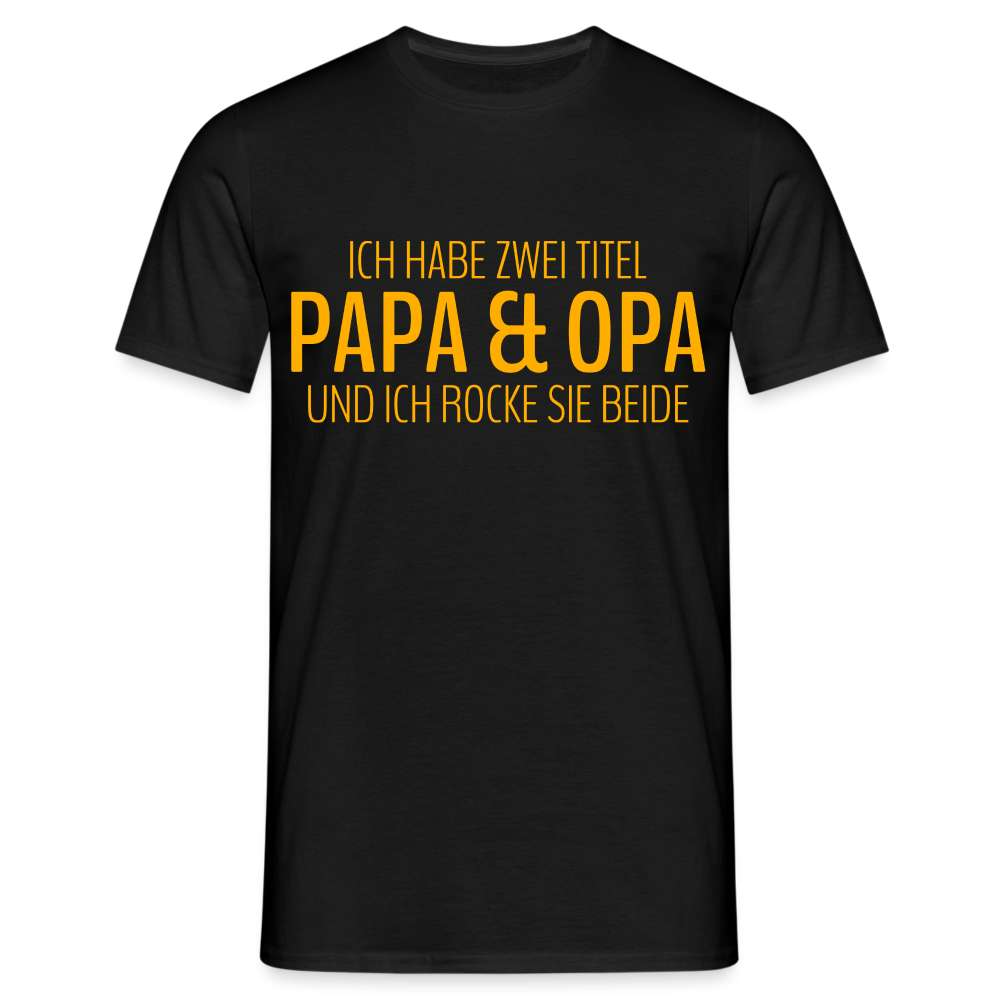 Papa und Opa - Habe 2 Titel - Papa und Opa und ich rocke sie beide T-Shirt - Schwarz