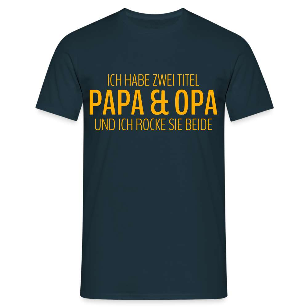 Papa und Opa - Habe 2 Titel - Papa und Opa und ich rocke sie beide T-Shirt - Navy
