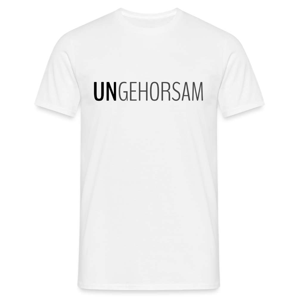 Ungehorsam - Wenn Du mal dagegen bist - T-Shirt - weiß