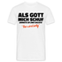 Als Gott mich schuf grinste er - Lustiges Geschenk T-Shirt - weiß