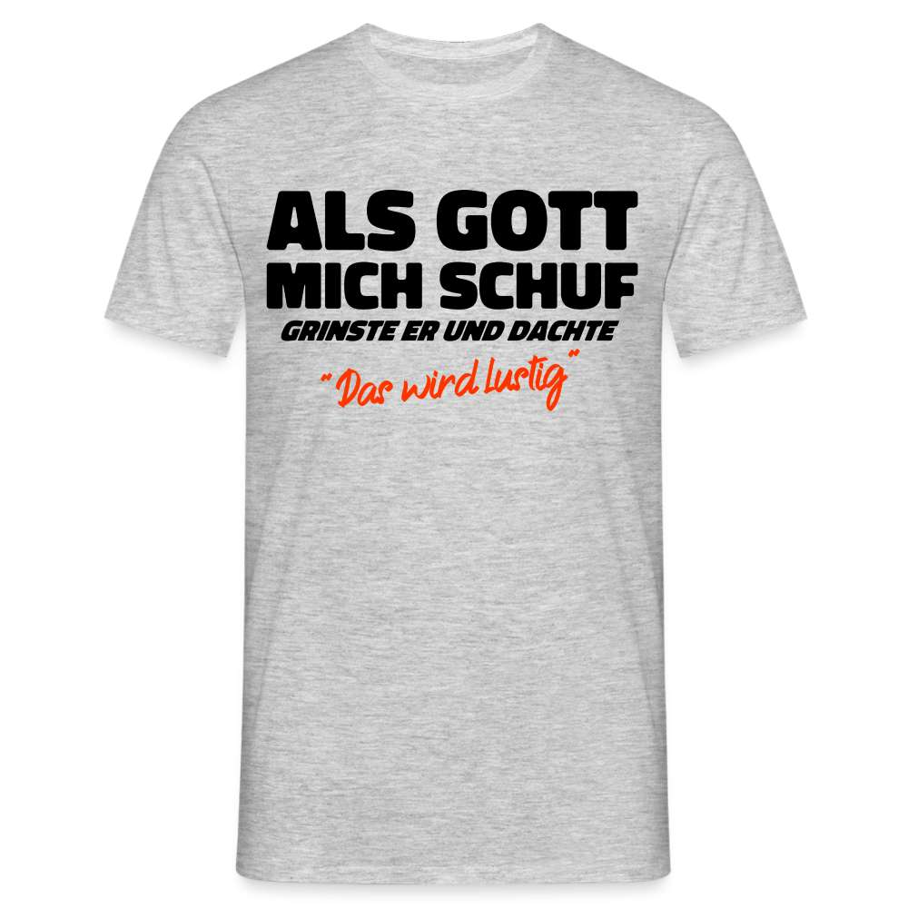 Als Gott mich schuf grinste er - Lustiges Geschenk T-Shirt - Grau meliert