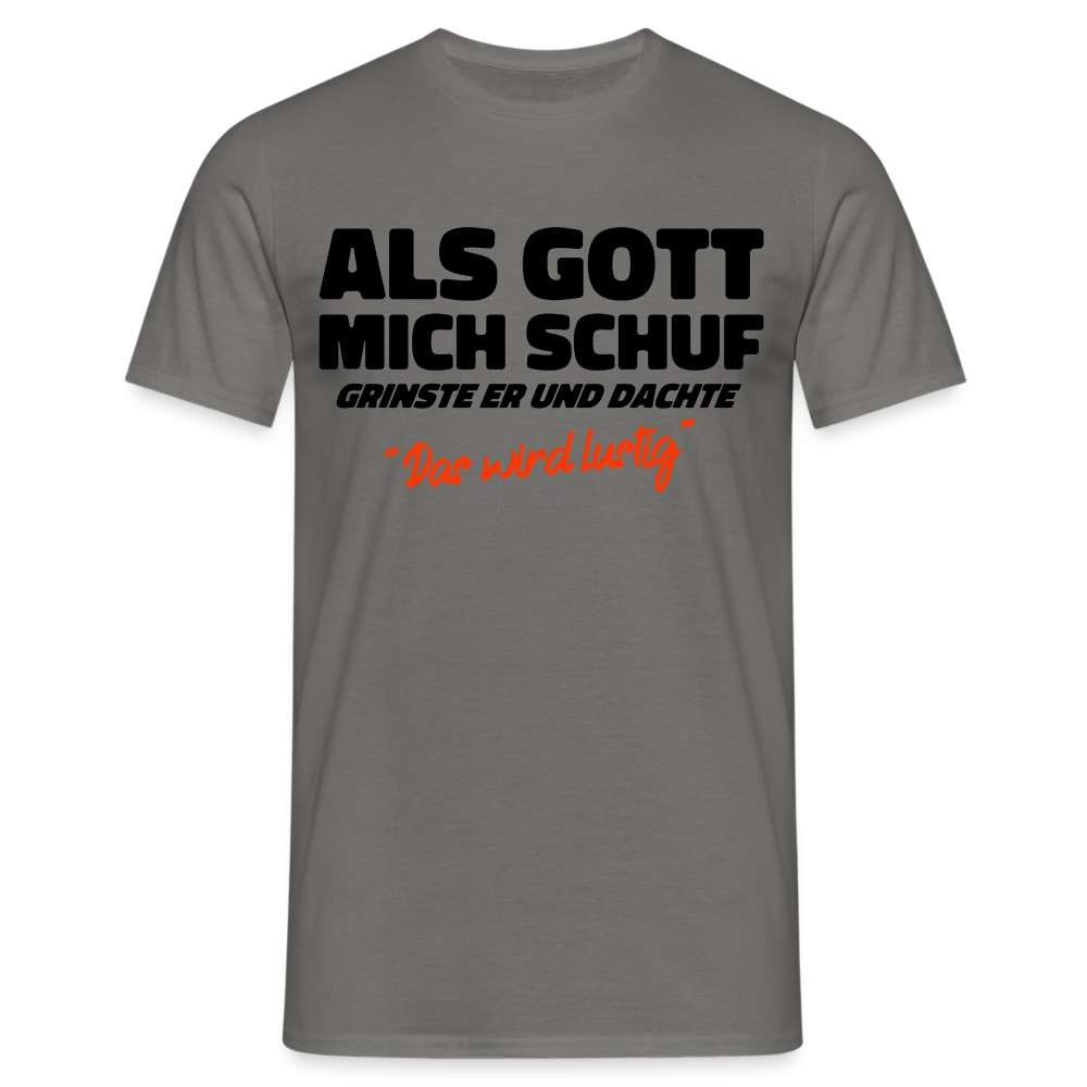 Als Gott mich schuf grinste er - Lustiges Geschenk T-Shirt - Graphit