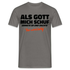 Als Gott mich schuf grinste er - Lustiges Geschenk T-Shirt - Graphit