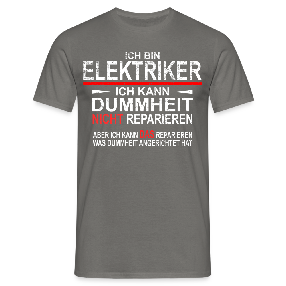 Bin Elektriker kann Dummheit nicht reparieren Lustiges T-Shirt - Graphit