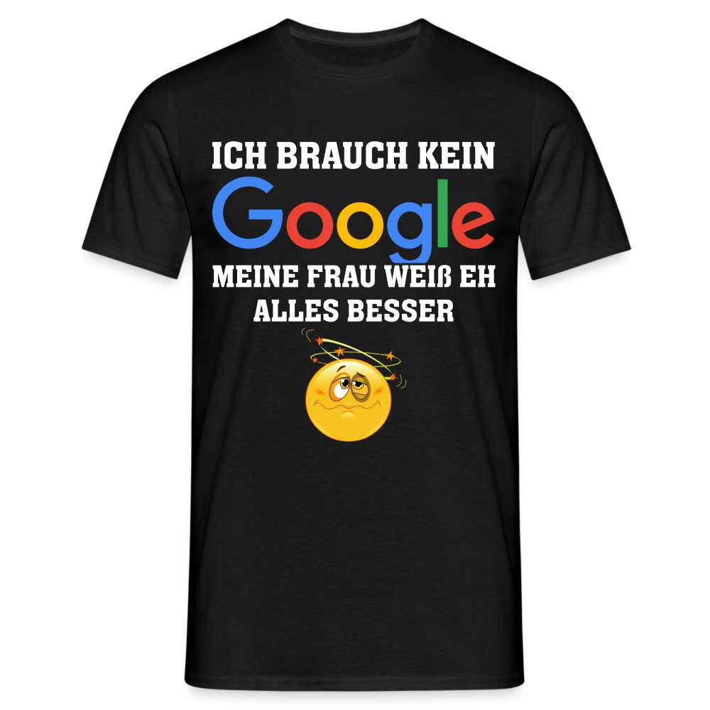 Ich brauch kein Google - Meine Frau weiß eh alles besser Lustiges Männer T-Shirt - Schwarz