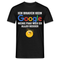 Ich brauch kein Google - Meine Frau weiß eh alles besser Lustiges Männer T-Shirt - Schwarz