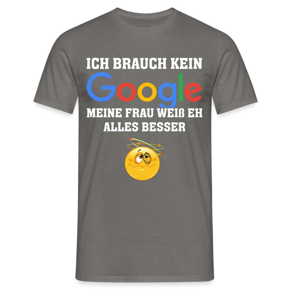 Ich brauch kein Google - Meine Frau weiß eh alles besser Lustiges Männer T-Shirt - Graphit