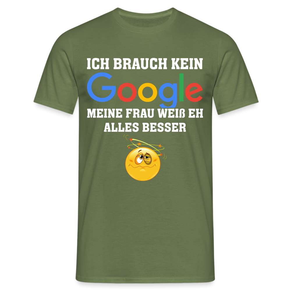 Ich brauch kein Google - Meine Frau weiß eh alles besser Lustiges Männer T-Shirt - Militärgrün