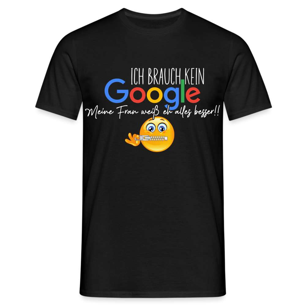 Ich brauch kein Google - Meine Frau weiß eh alles besser Lustiges Männer T-Shirt - Schwarz