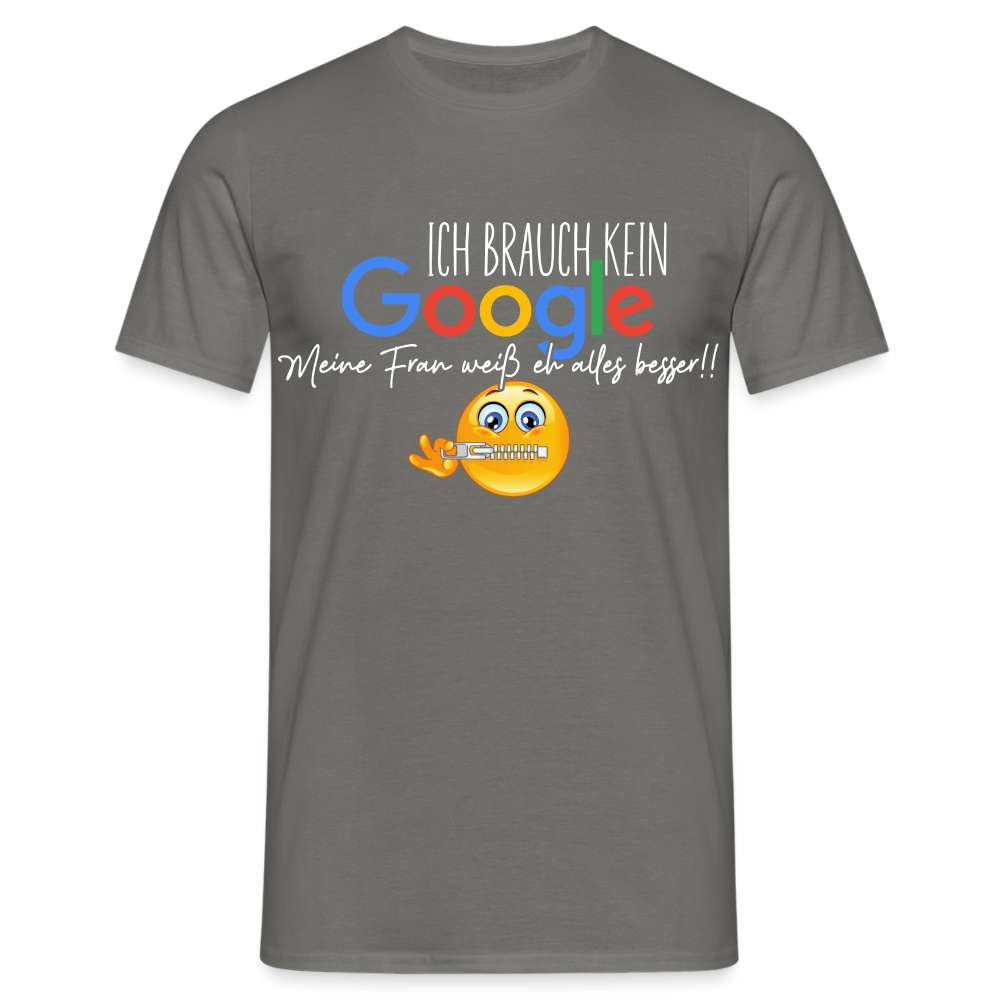 Ich brauch kein Google - Meine Frau weiß eh alles besser Lustiges Männer T-Shirt - Graphit