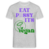 Eat Pssy - Its Vegan - Lustiges Ironisches Vegan Männer T-Shirt - Grau meliert