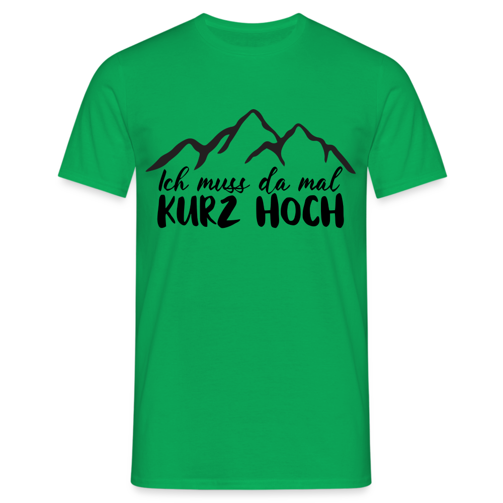 Wandern Berge Klettern Bergsteigen Bergmenschen Muss da mal kurz hoch T-Shirt - Kelly Green