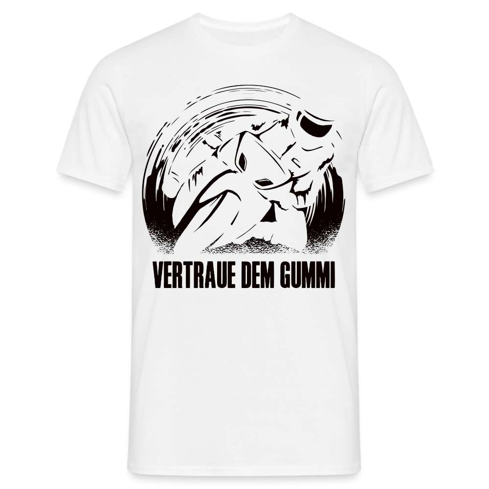 Biker Motorrad Fahrer - Vertraue dem Gummi Geschenk T-Shirt - weiß