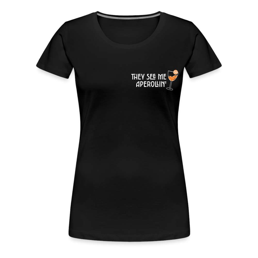 They see me Aperollin'. Sommergetränk 2023 Aperol Spritz Fan Frauen Premium T-Shirt - Schwarz