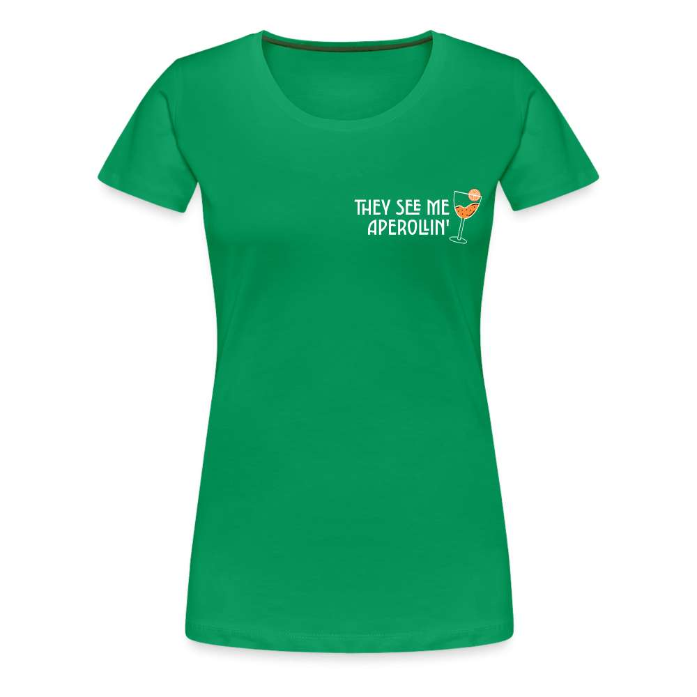 They see me Aperollin'. Sommergetränk 2023 Aperol Spritz Fan Frauen Premium T-Shirt - Kelly Green