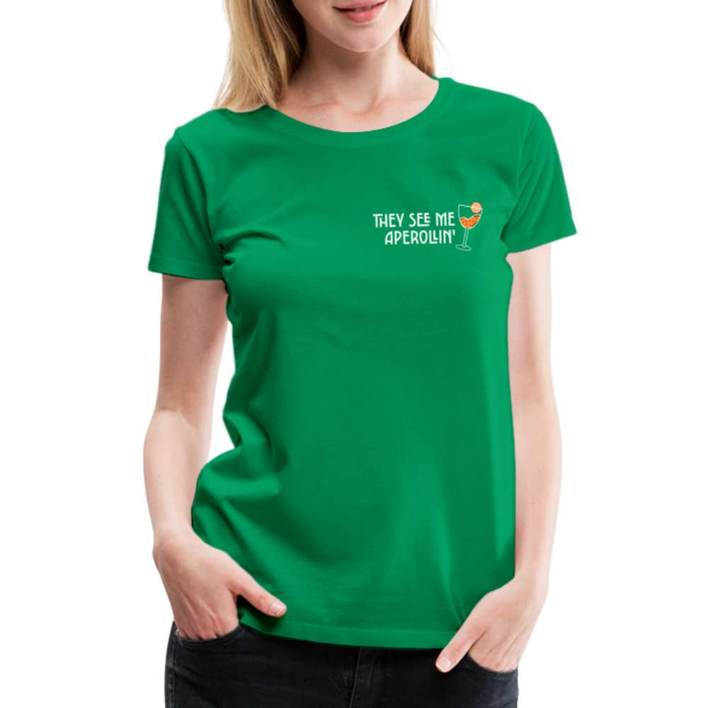 They see me Aperollin'. Sommergetränk 2023 Aperol Spritz Fan Frauen Premium T-Shirt - Kelly Green