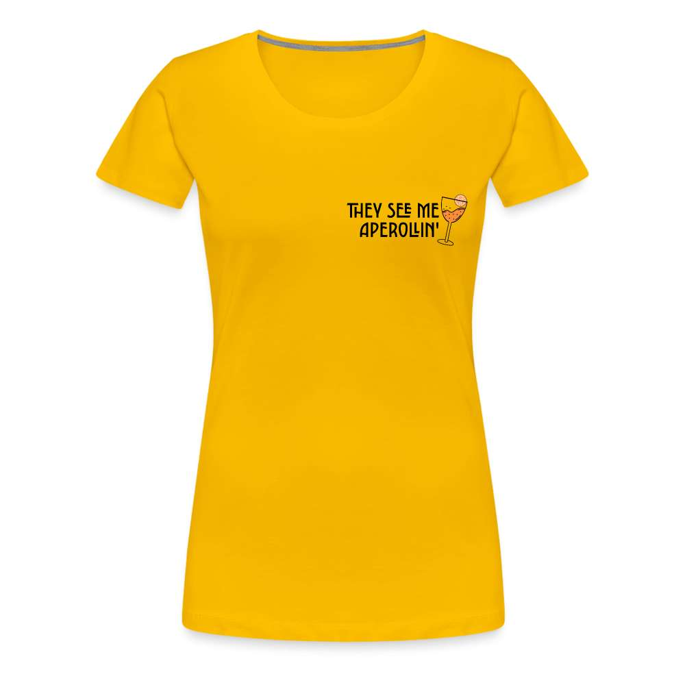 They see me Aperollin'. Sommergetränk 2023 Aperol Spritz Fan Frauen Premium T-Shirt - Sonnengelb