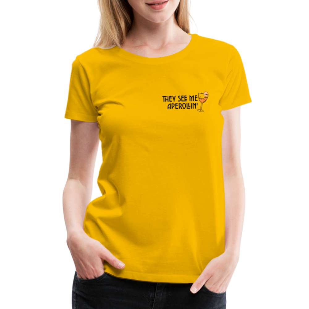 They see me Aperollin'. Sommergetränk 2023 Aperol Spritz Fan Frauen Premium T-Shirt - Sonnengelb